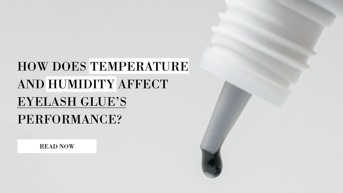 How Does Temperature and Humidity Affect Your Eyelash Glue's Performance?